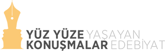 YÜZYÜZE KONUŞMALAR YAŞAYAN EDEBİYAT